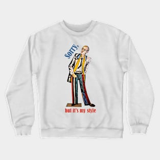 Sorry but it's my style retro vintage modernism Crewneck Sweatshirt